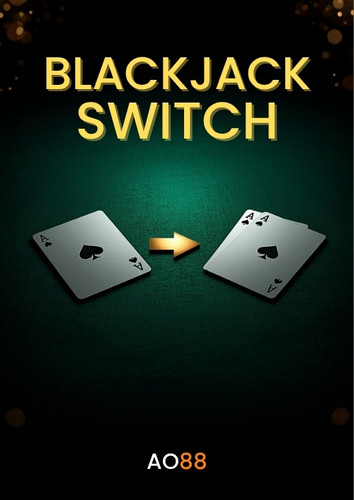 Blackjack Switch tại AO88 – Luật Đổi Bài Giữa Hai Tay Và Chiến Lược Tối Ưu