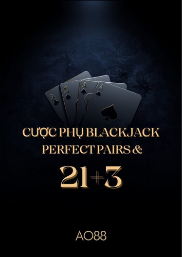 Cược phụ Blackjack Perfect Pairs và 21+3 tại AO88 – cách chơi và bảng tỷ lệ trả thưởng