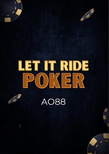 Let It Ride Poker tai AO88 ban bai 3 vong cuoc rut lai