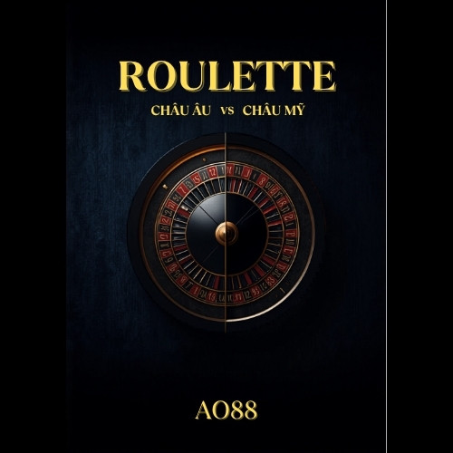 Roulette Châu Âu vs Châu Mỹ tại AO88 – So sánh toàn diện