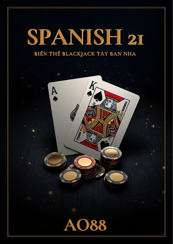 Spanish 21 Tại AO88 – Luật Chơi, Bảng Thưởng Bonus Và Chiến Lược Tối Ưu